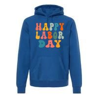 Happy Labor Day Rainbow Labor Day Premium Hoodie