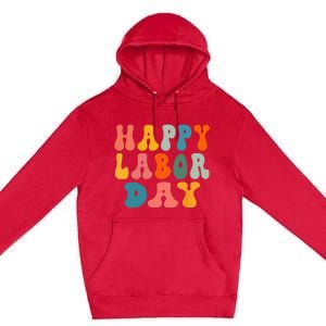 Happy Labor Day Rainbow Labor Day Premium Pullover Hoodie