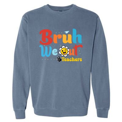 Happy Last Day Of School Teacher Student Summer Bruh We Out Cool Gift Garment-Dyed Sweatshirt