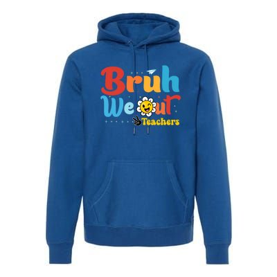 Happy Last Day Of School Teacher Student Summer Bruh We Out Cool Gift Premium Hoodie