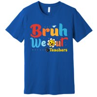 Happy Last Day Of School Teacher Student Summer Bruh We Out Cool Gift Premium T-Shirt