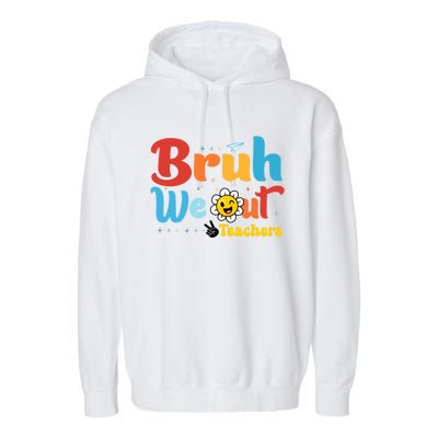 Happy Last Day Of School Teacher Student Summer Bruh We Out Cool Gift Garment-Dyed Fleece Hoodie