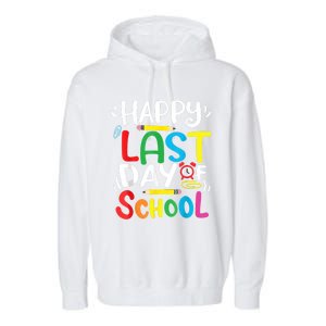 Happy Last Day Of School Last Day Of School Teacher Student Garment-Dyed Fleece Hoodie