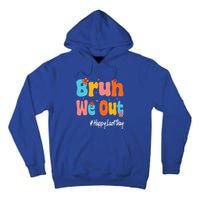 Happy Last Day Of School Bruh We Out Teachers Cute Gift Tall Hoodie