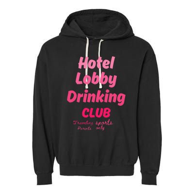 Hotel Lobby Drinking Club Traveling Tournament Garment-Dyed Fleece Hoodie