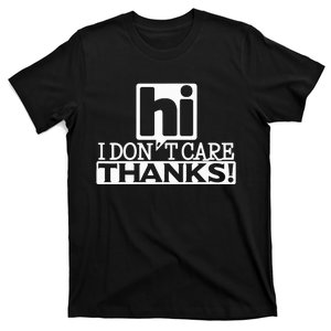 Hi L Don't Care Thanks Funny Humor T-Shirt