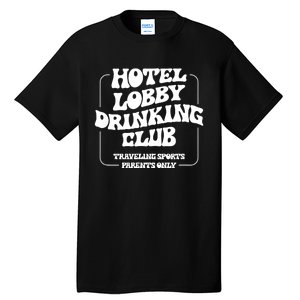 Hotel Lobby Drinking Club Traveling Tournament Parents Tall T-Shirt