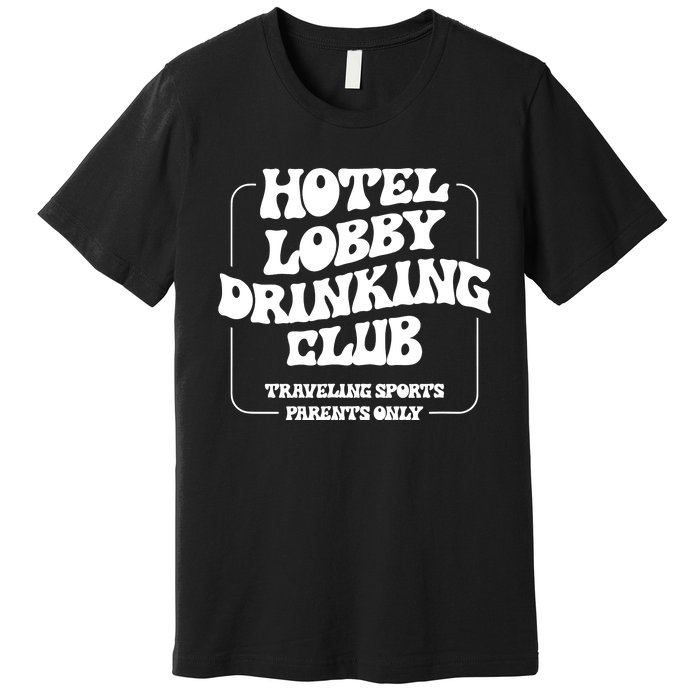 Hotel Lobby Drinking Club Traveling Tournament Parents Premium T-Shirt