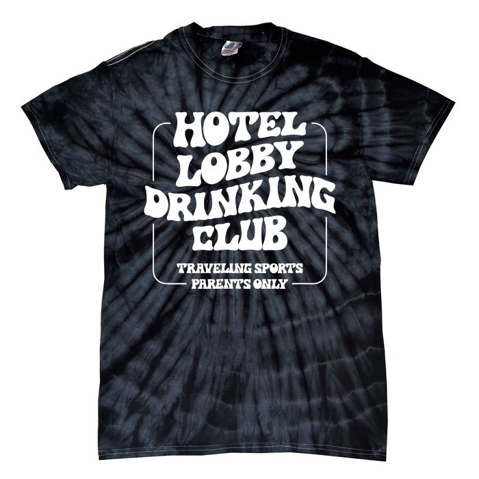 Hotel Lobby Drinking Club Traveling Tournament Parents Tie-Dye T-Shirt