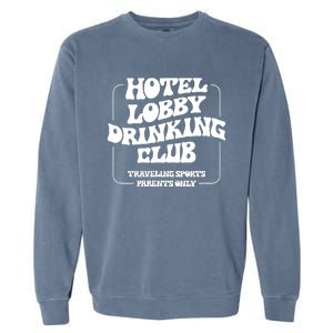 Hotel Lobby Drinking Club Traveling Tournament Parents Garment-Dyed Sweatshirt