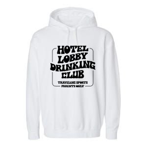 Hotel Lobby Drinking Club Traveling Tournament Parents Garment-Dyed Fleece Hoodie