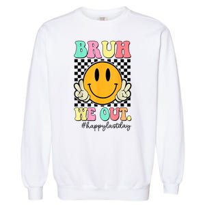 Happy Last Day Of School Bruh We Out Teachers Summer Gift Garment-Dyed Sweatshirt