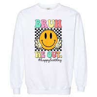 Happy Last Day Of School Bruh We Out Teachers Summer Gift Garment-Dyed Sweatshirt