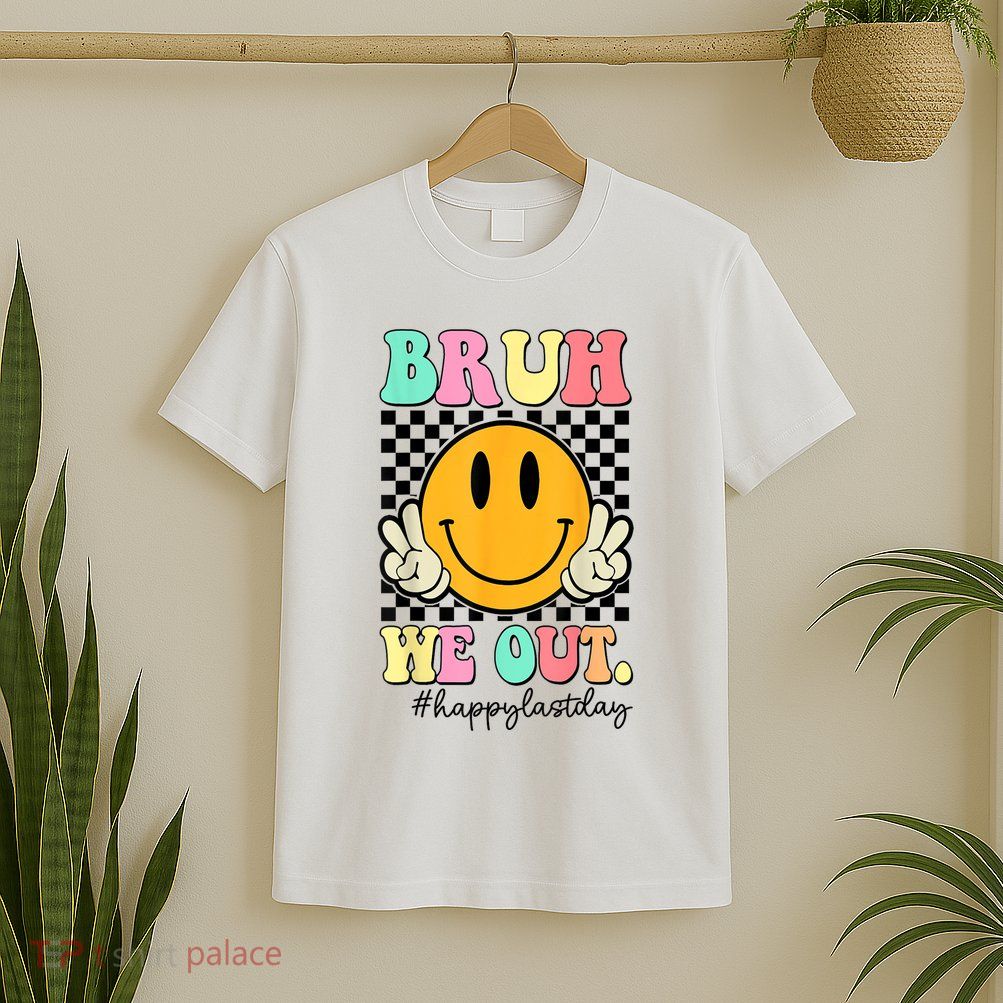 Happy Last Day Of School Bruh We Out Teachers Summer Gift T-Shirt