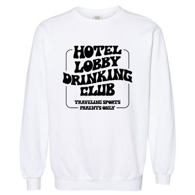 Hotel Lobby Drinking Club Traveling Tournament Parents Garment-Dyed Sweatshirt