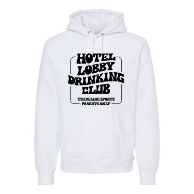 Hotel Lobby Drinking Club Traveling Tournament Parents Premium Hoodie