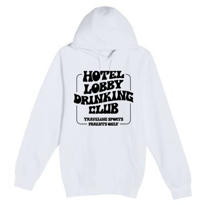 Hotel Lobby Drinking Club Traveling Tournament Parents Premium Pullover Hoodie