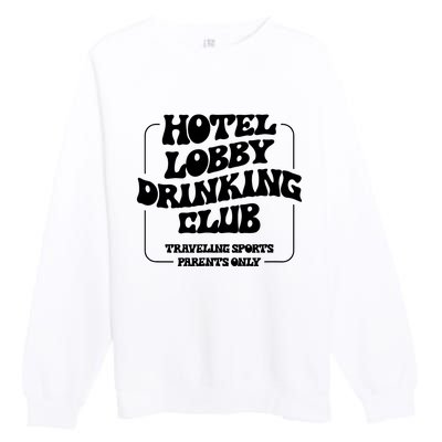 Hotel Lobby Drinking Club Traveling Tournament Parents Premium Crewneck Sweatshirt