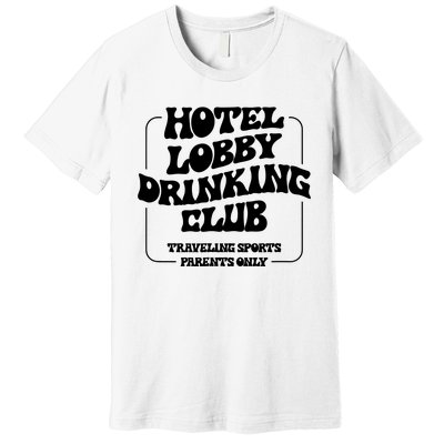 Hotel Lobby Drinking Club Traveling Tournament Parents Premium T-Shirt