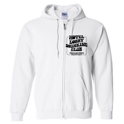 Hotel Lobby Drinking Club Traveling Tournament Parents Full Zip Hoodie