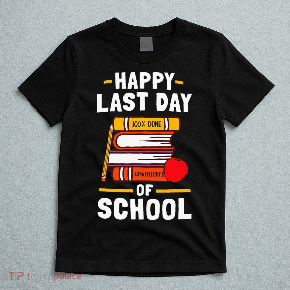 Happy Last Day Of School Teachers Students T-Shirt
