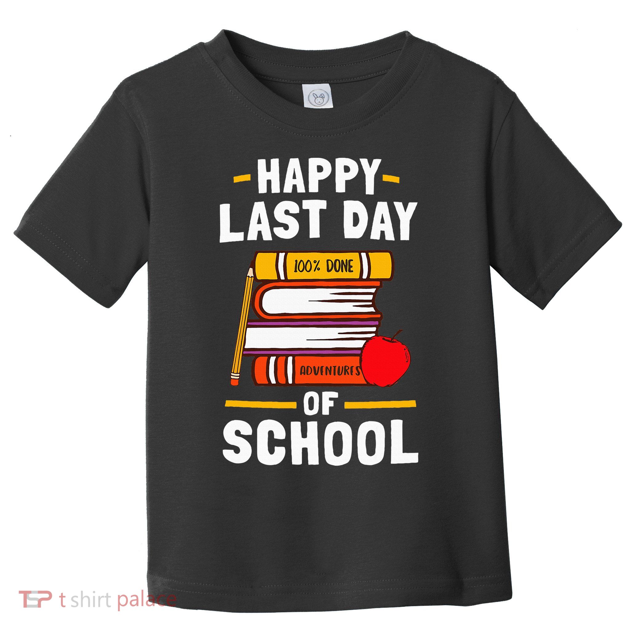Happy Last Day Of School Teachers Students Toddler T-Shirt