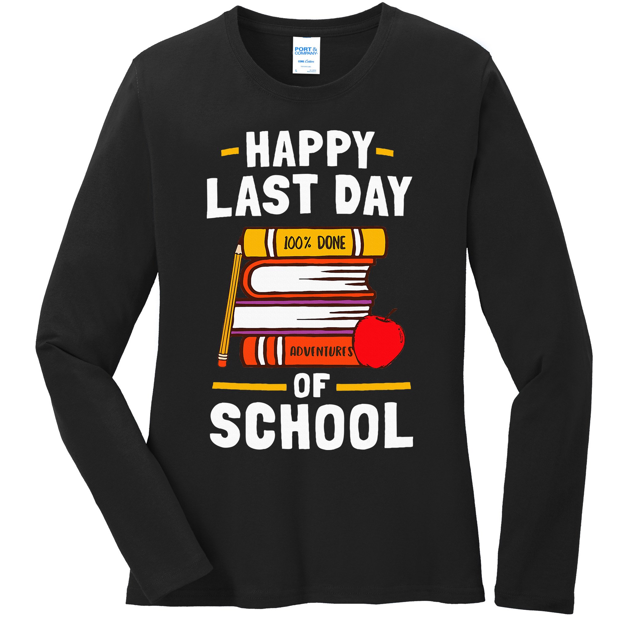 Happy Last Day Of School Teachers Students Ladies Long Sleeve Shirt