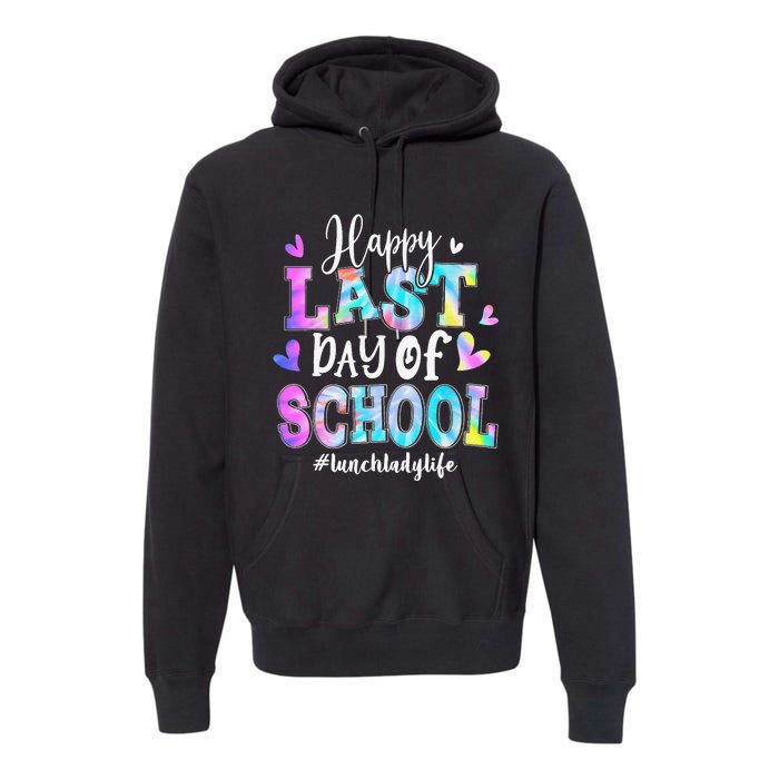 Happy Last Day Of School Tie Dye Lunch Lady Life Summer Premium Hoodie