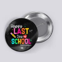 Happy Last Day of School Graduation Teacher Student Button