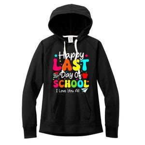 Happy Last Day of School Student Graduation Wo Teacher Women's Fleece Hoodie