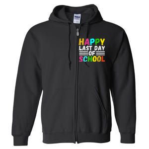 Happy Last Day Of School Teacher Student GraduationSchool Full Zip Hoodie