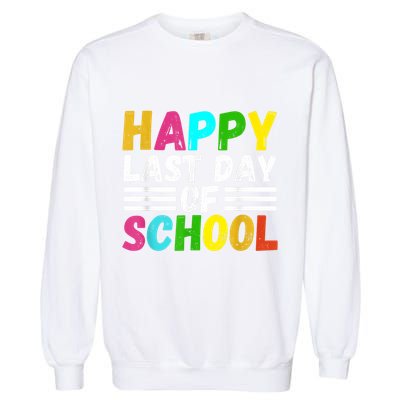 Happy Last Day Of School Teacher Student GraduationSchool Garment-Dyed Sweatshirt