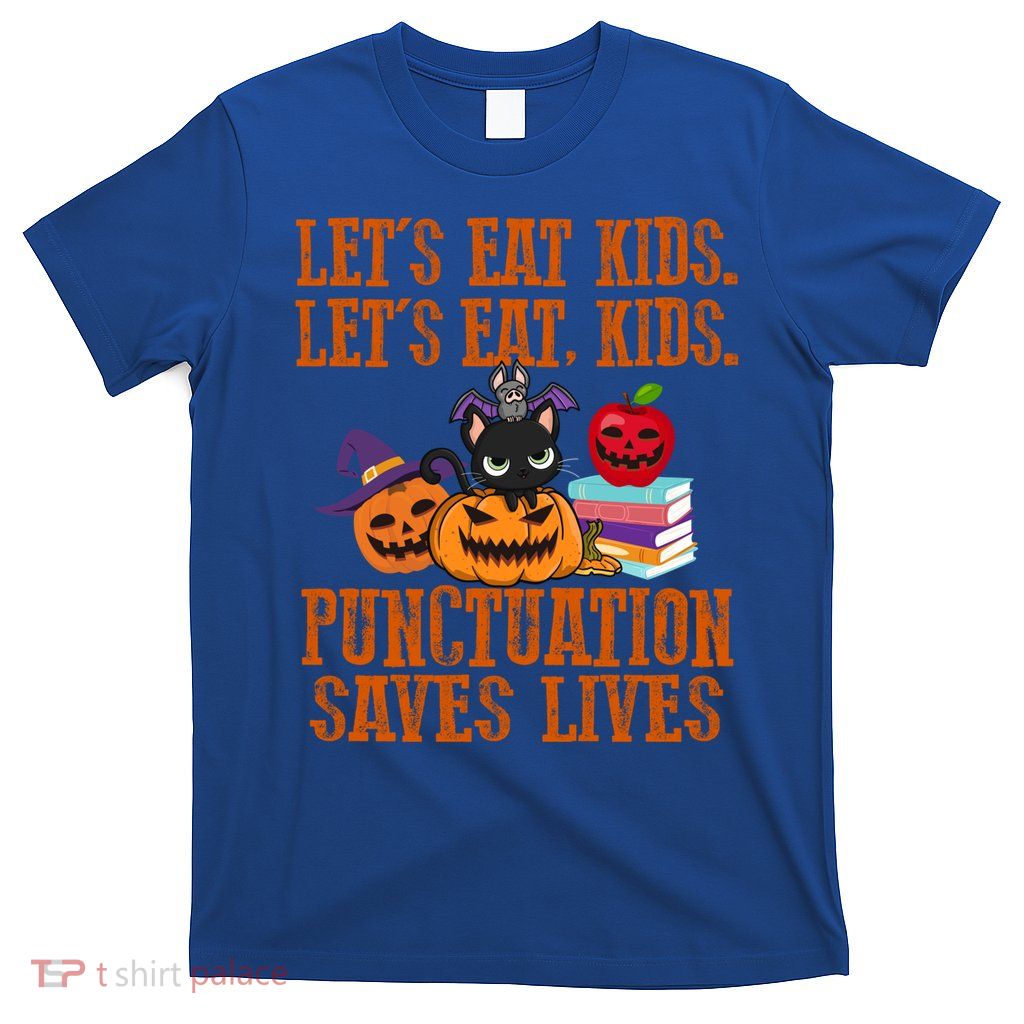 Halloween Let's Eat Kids Punctuation Saves Lives Funny Great Gift T-Shirt