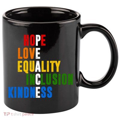 Hope Love Equality Inclusion Kindness Peace Quote 11oz C Handle Ceramic Mug