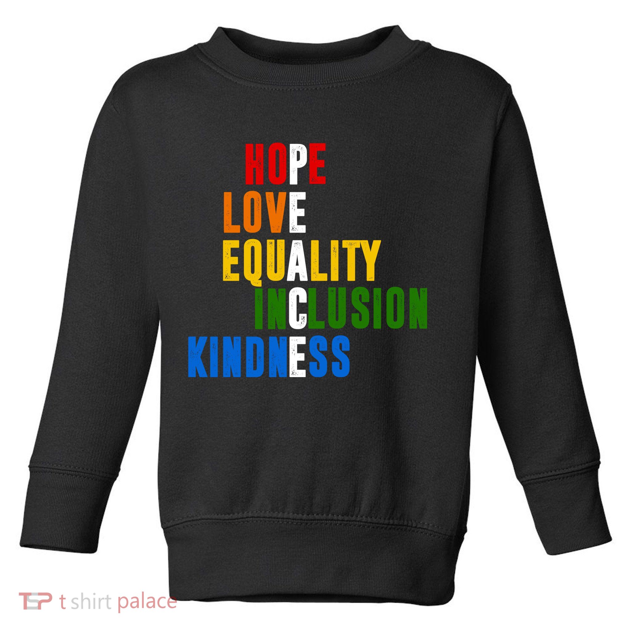 Hope Love Equality Inclusion Kindness Peace Quote Toddler Sweatshirt