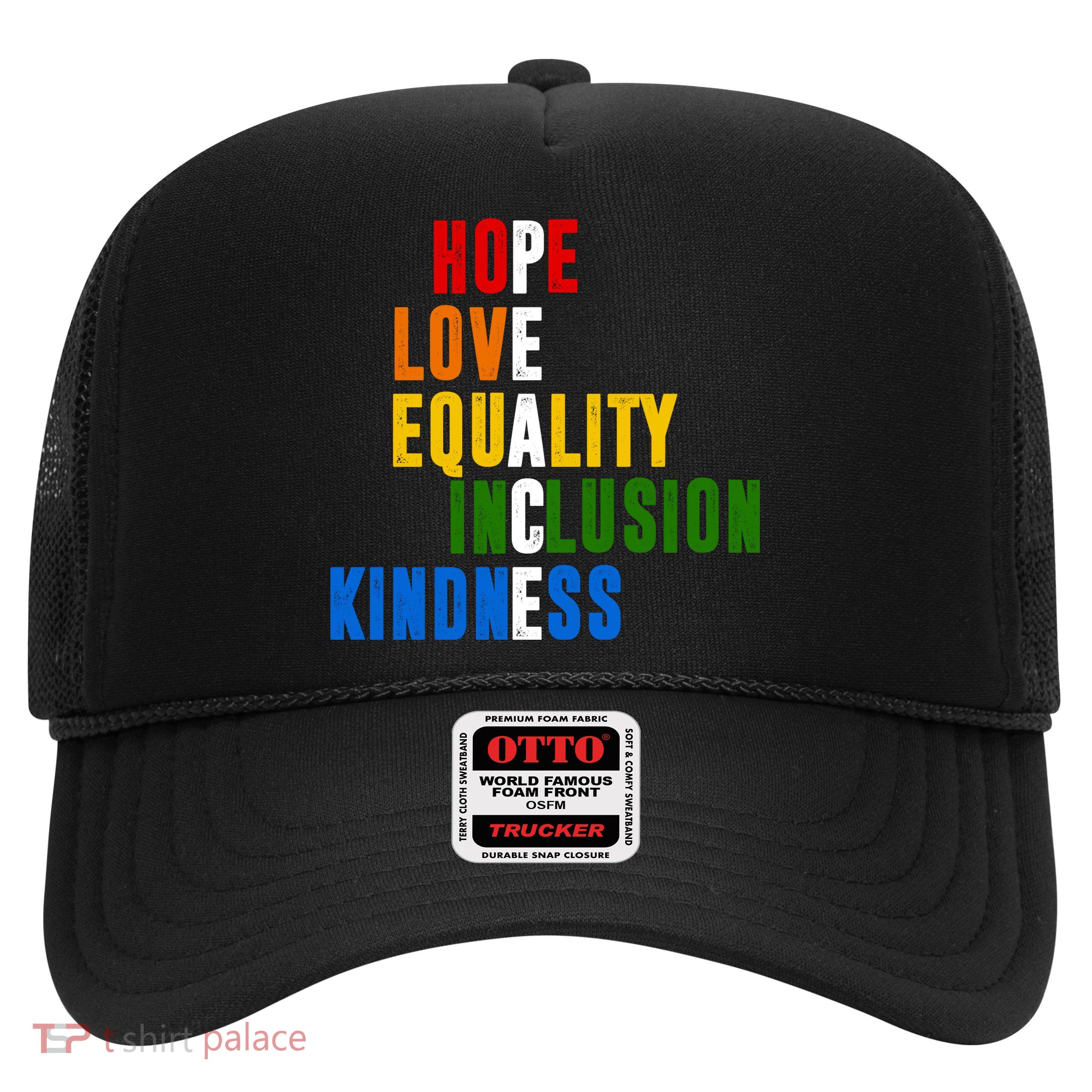 Hope Love Equality Inclusion Kindness Peace Quote Trucker Hat