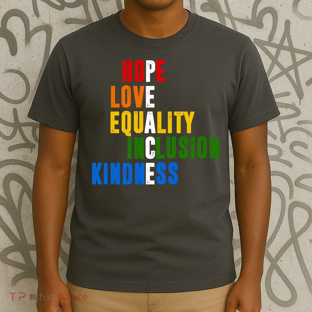 Hope Love Equality Inclusion Kindness Peace Quote T-Shirt