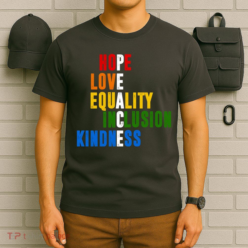 Hope Love Equality Inclusion Kindness Peace Quote T-Shirt
