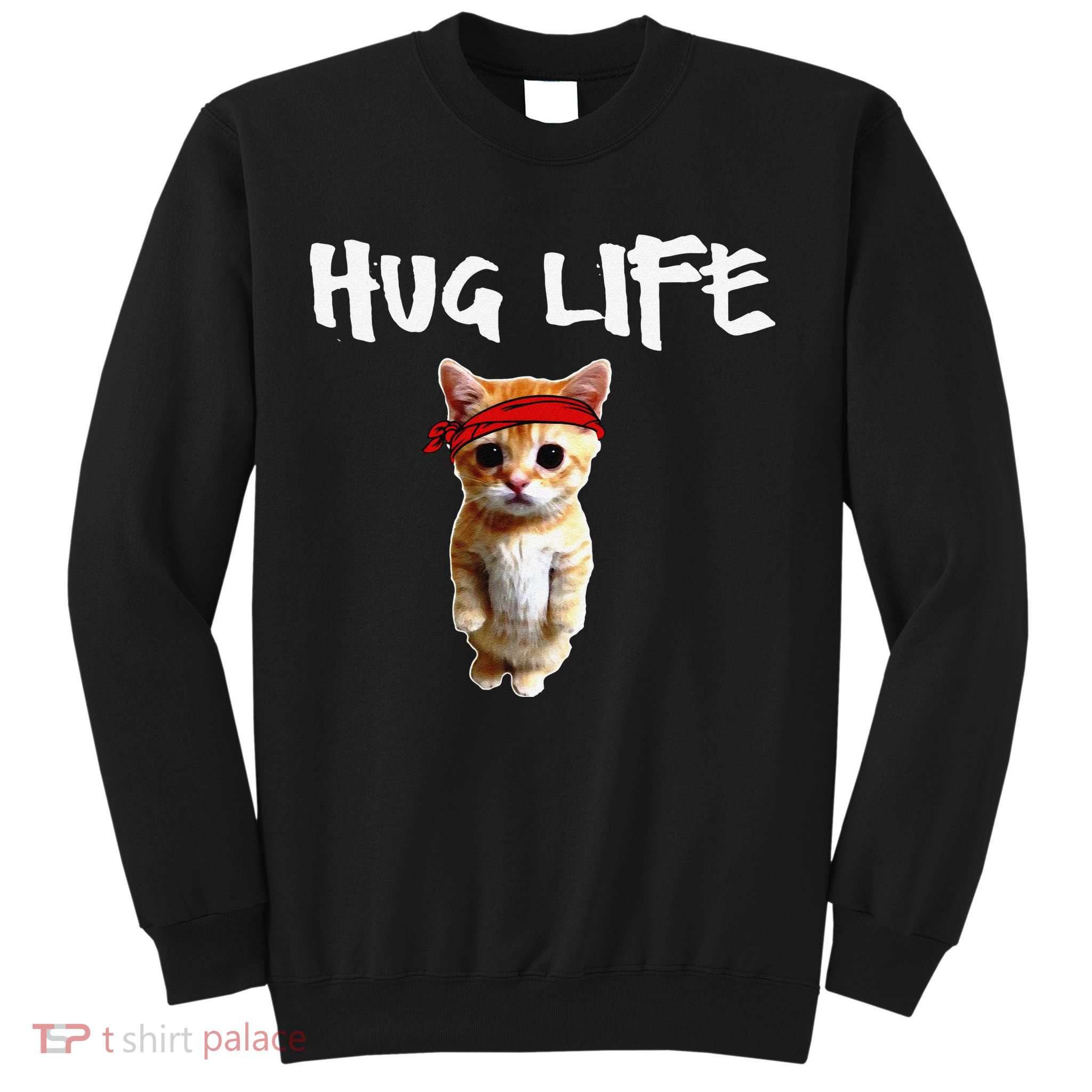 Hug Life Funny Awesome Cool Cute Cat Kitten Tee Sweatshirt