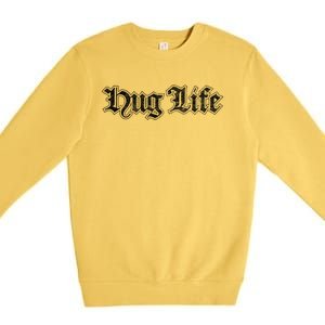 Hug Life Funny Gift Idea Premium Crewneck Sweatshirt