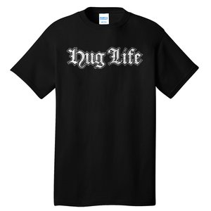 Hug Life Funny Gift Idea Tall T-Shirt