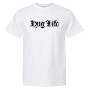 Hug Life Funny Gift Idea Garment-Dyed Heavyweight T-Shirt