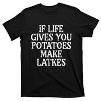 Hanukkah Life Gives Potatoes Make Latkes Chanukah T-Shirt