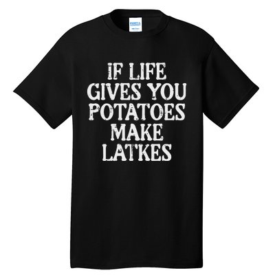 Hanukkah Life Gives Potatoes Make Latkes Chanukah Tall T-Shirt