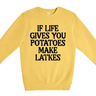 Hanukkah Life Gives Potatoes Make Latkes Chanukah Premium Crewneck Sweatshirt