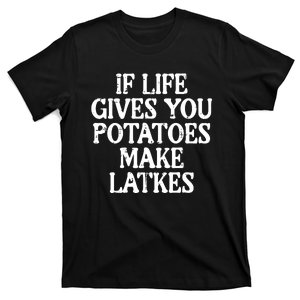 Hanukkah Life Gives Potatoes Make Latkes Chanukah T-Shirt