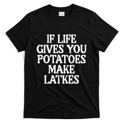 Hanukkah Life Gives Potatoes Make Latkes Chanukah T-Shirt