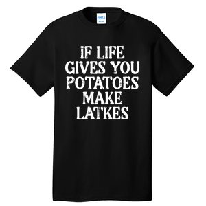 Hanukkah Life Gives Potatoes Make Latkes Chanukah Tall T-Shirt