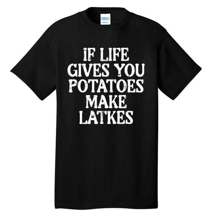 Hanukkah Life Gives Potatoes Make Latkes Chanukah Tall T-Shirt