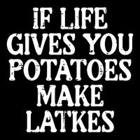 Hanukkah Life Gives Potatoes Make Latkes Chanukah Premium T-Shirt